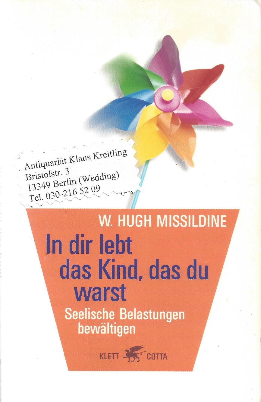 In dir lebt das Kind, das du warst. Seelische Belastungen bewältigen - Missildine, W. Hugh