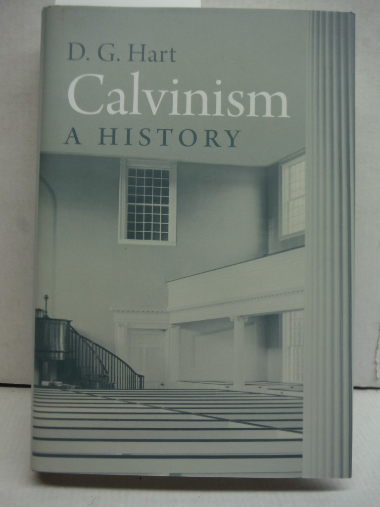 Calvinism: A History - D. G. Hart