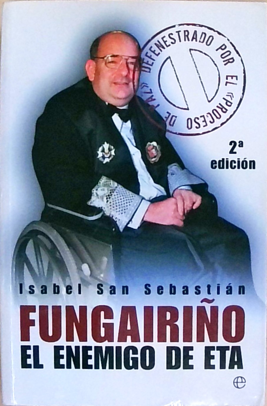 Fungairiño: el enemigo de ETA : defenestrado por el proceso de paz (Actualidad (esfera)) - San, Sebastián Isabel