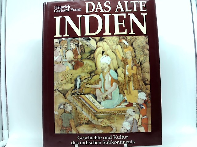 Das alte Indien. Geschichte und Kultur des indischen Subkontinents. - Franz, Heinrich Gerhard