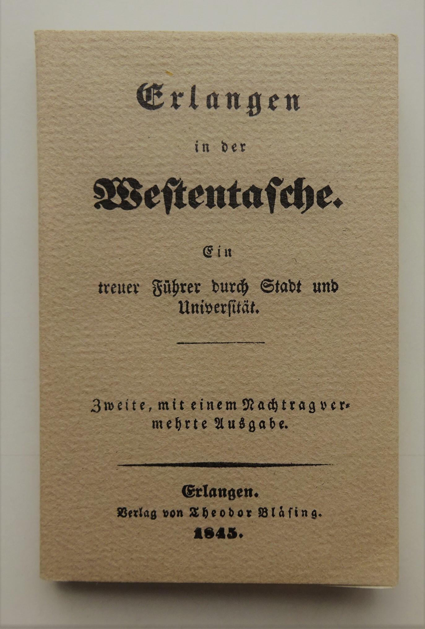 Erlangen in der Westentasche. Ein treuer Führer durch Stadt und Universität. Nachdruck der zweiten Auflage aus dem Jahre 1845. - None