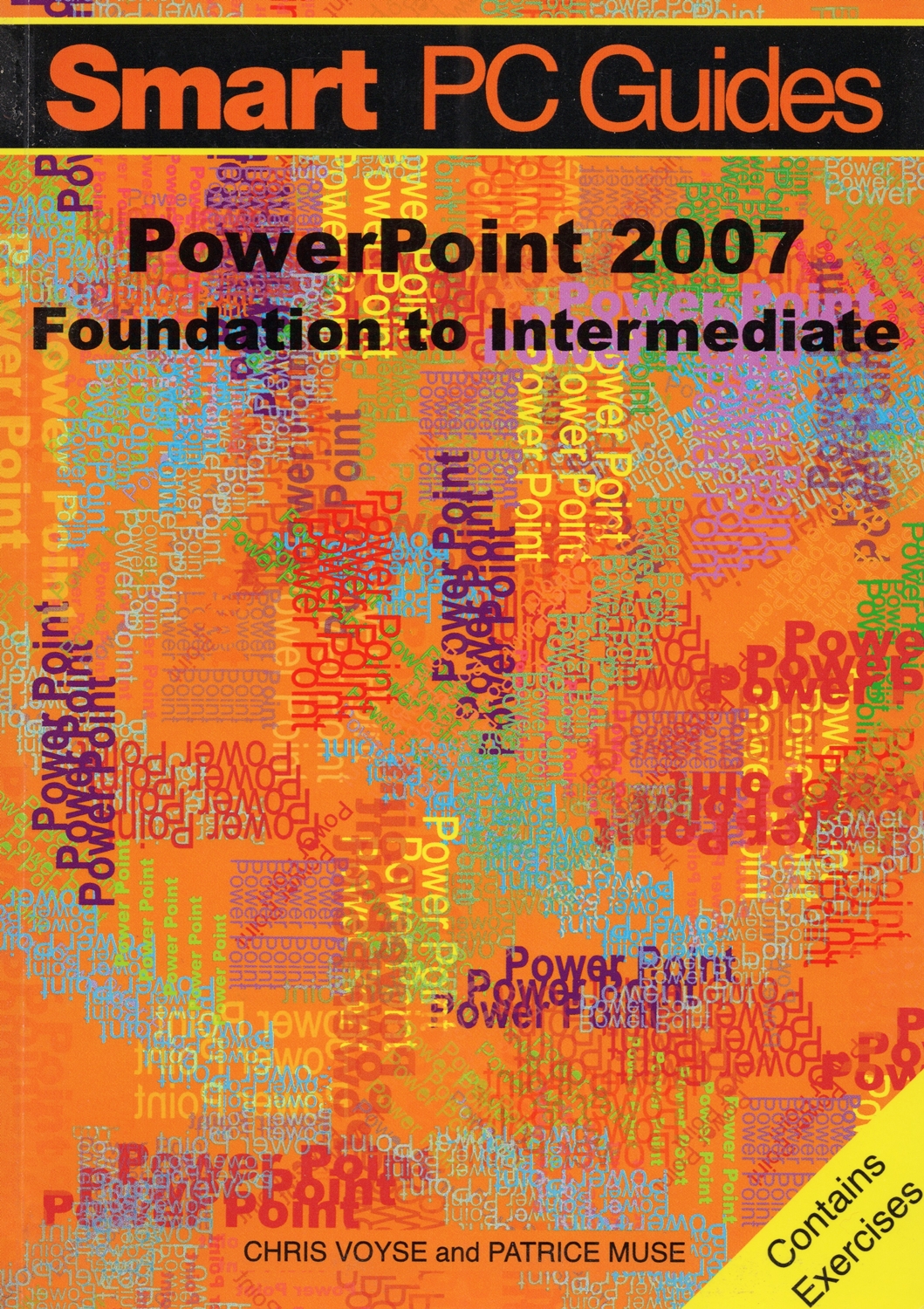 Smart PC Guides : Power Point 2007 Foundation To Intermediate : - Chris Voyse & Patrice Muse