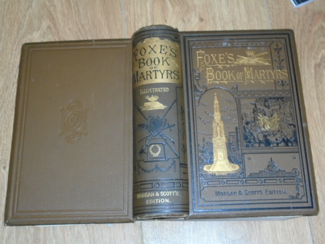 Foxes Book of Martyrs: A Complete Accurate Account of The Lives, Sufferings, and Triumphant Deaths of the Primitive and Protestant Martyrs, In All Pa