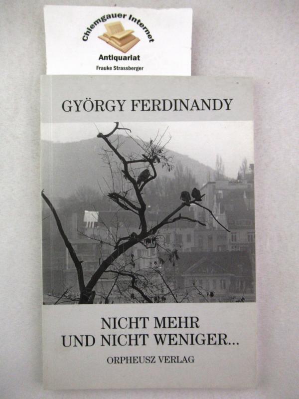 Nicht mehr und nicht weniger . : Novelle. Übersetzung von Karl-Heinz Schweitzer - Ferdinandy, György