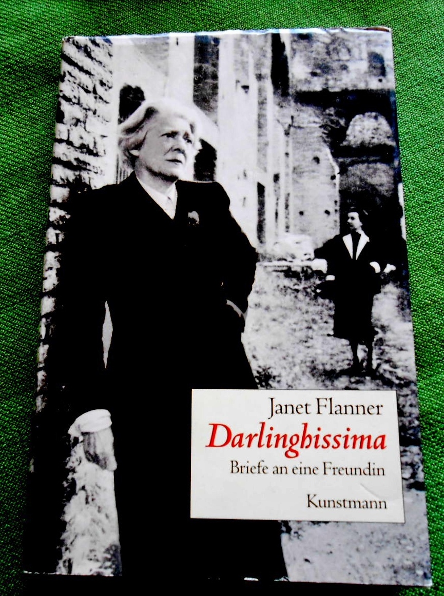 Darlinghissima. Briefe an eine Freundin. Herausgegeben und kommentiert von Natalia Danesi Murray. Aus dem Englischen von Kyra Stromberg und Heinrich v. Berenberg. - Flanner, Janet