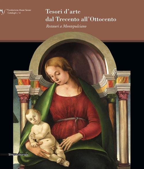 Tesori D'arte Dal Trecento All'ottocento. Restauri A Montepulciano. Catalogo Della Mostra - Laura Martini