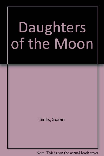 Daughters of the Moon - Sallis, Susan