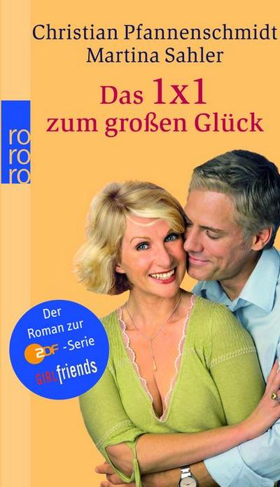 GIRLfriends, Das 1x1 zum großen Glück : Der Roman zur ZDF-Serie GIRLfriends - Christian Pfannenschmidt,Martina Sahler