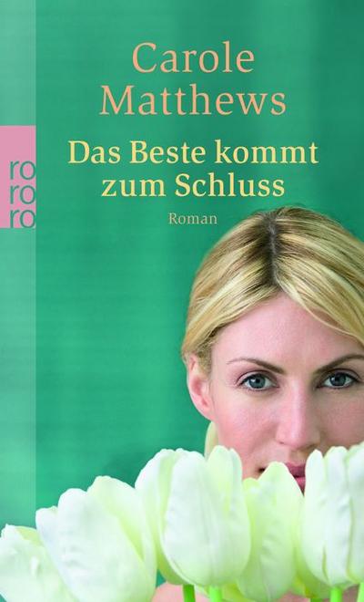 Das Beste kommt zum Schluss : Roman. Deutsche Erstausgabe - Carole Matthews