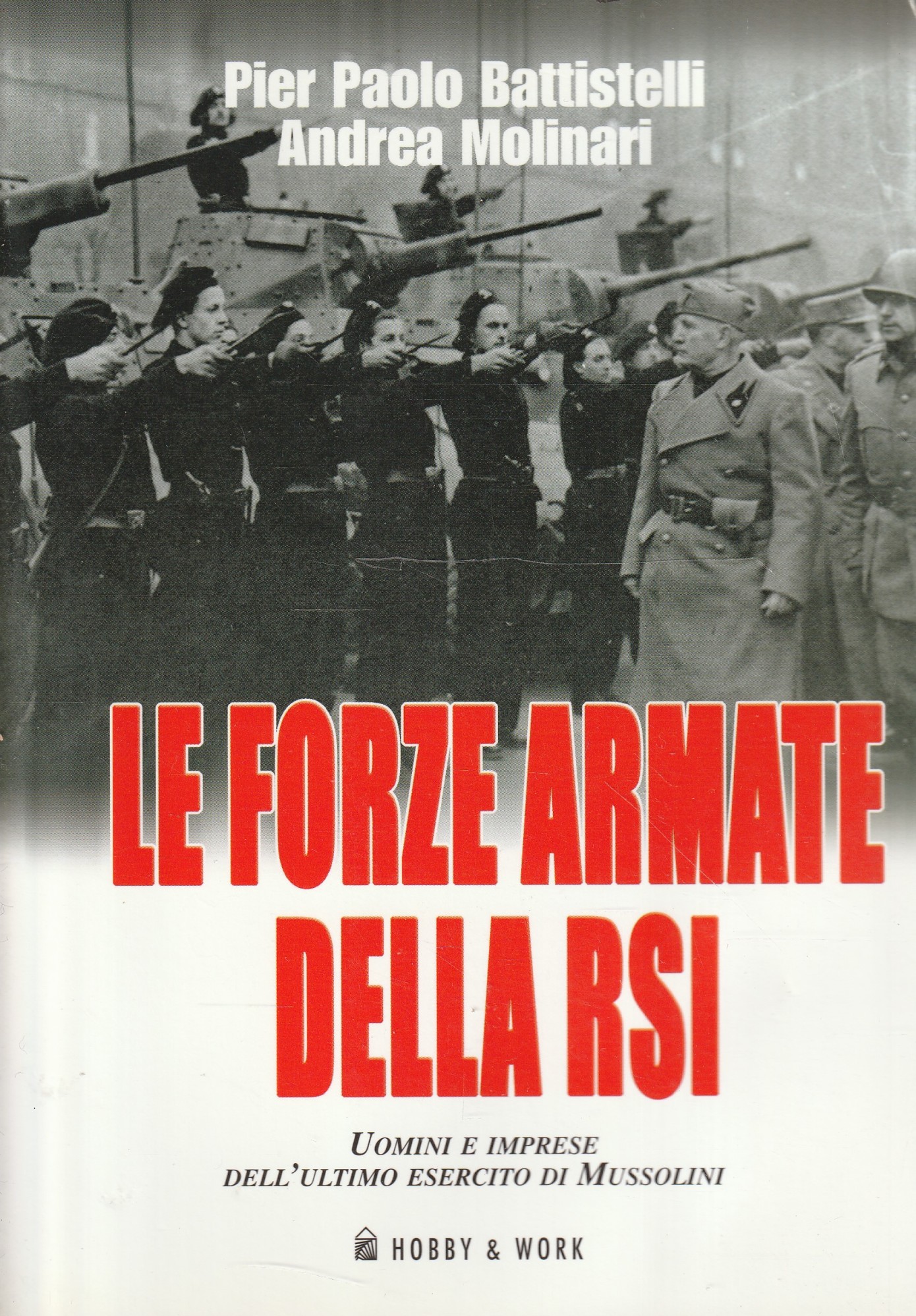 Le forze armate della RSI. Uomini e imprese dell'ultimo esercito di Mussolini - Pier Paolo Battistelli, Andrea Molinari