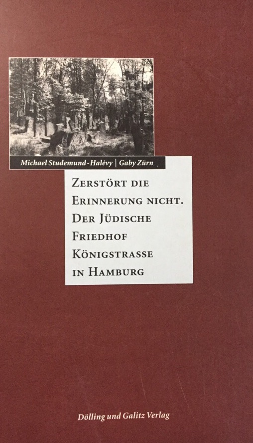 Zerstört die Erinnerung nicht. Der Jüdische Friedhof Königstrasse in Hamburg. - Studemund-Halevy, M. und G. Zürn
