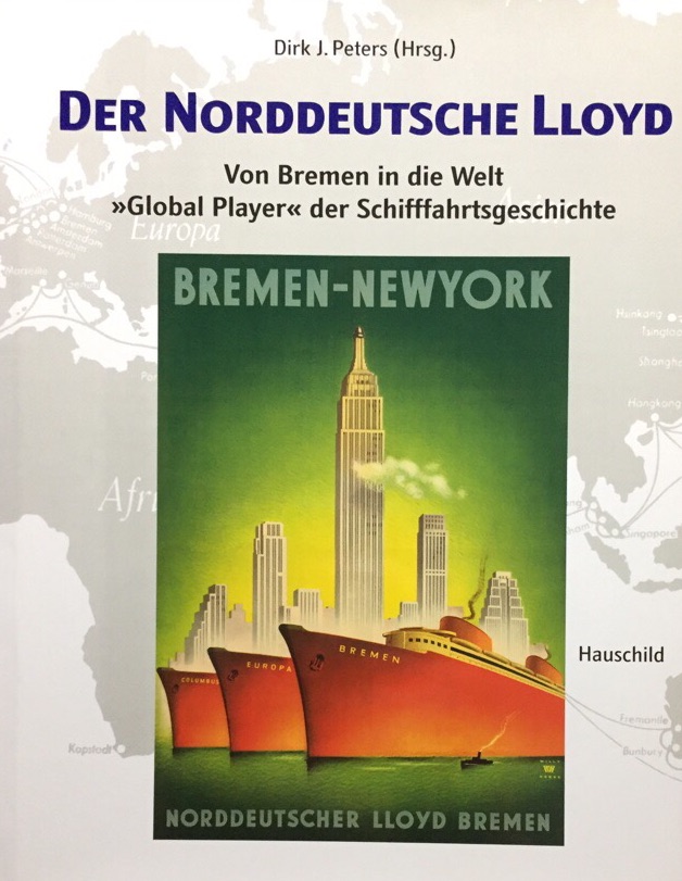 Norddeutsche Lloyd. Der norddeutsche Lloyd. Von Bremen in die Welt. Global Player der Schifffahrtsgeschichte. - Peters, Dirk A.