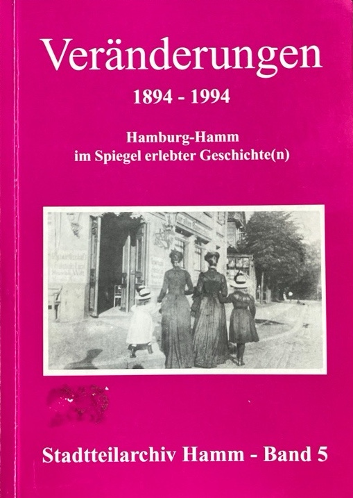 Veränderungen. 1894-1994. Hamburg-Hamm im Spiegel erlebter Geschichte. Stadtteilarchiv Hamm Band 5. - kein Autor