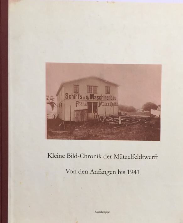 Mützelfeldtwerft. Kleine Bild-Chronik der Mützelfeldtwerft. Von den Anfängen bis 1941. - Schumann, Nik