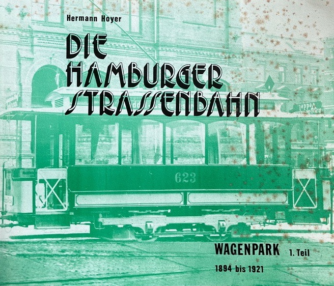 Die Hamburger Strassenbahn. Der Wagenpark. 1.Teil: 1894-1921. by Hoyer ...