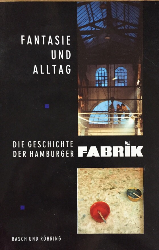Fantasie und Alltag. Die Geschichte der Hamburger FABRIK. - Dietrich, Horst (Hrsg.)