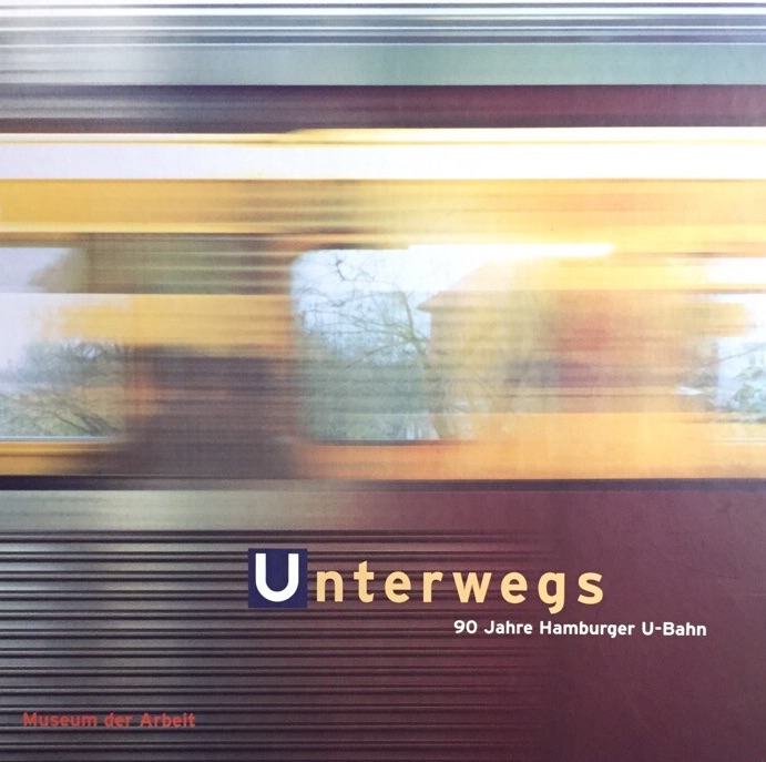 Unterwegs. 90 Jahre Hamburger U-Bahn. Herausgegeben zur gleichnamigen Ausstellung im Museum der Arbeit. - Bönig, Jürgen (Herausgeber)