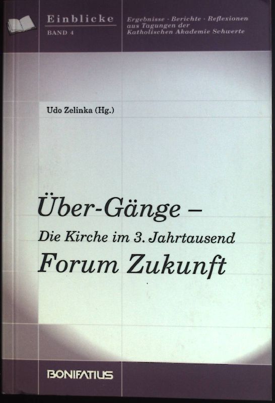Über-Gänge - Forum Zukunft : die Kirche im 3. Jahrtausend. Einblicke ; Bd. 4 - Zelinka, Udo