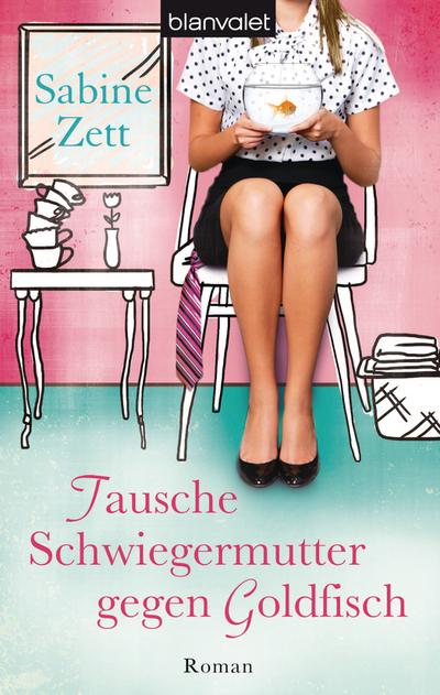 Zett, S: Tausche Schwiegermutter gegen Goldfisch : Roman. Originalausgabe - Sabine Zett