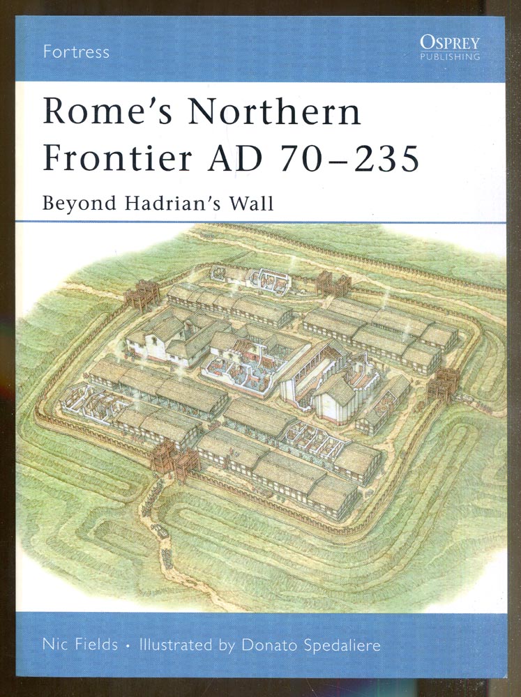 Rome's Northern Frontier AD 70-235: Beyond Hadrian's Wall - Fields, Nic