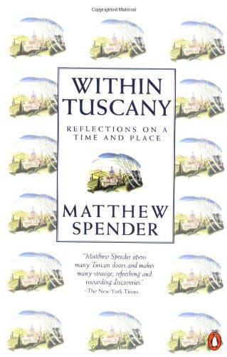 Within Tuscany: Reflections On a Time And Place: Reflections on a Time and a Place - Spender, Matthew