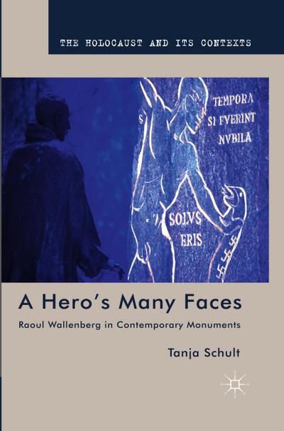 A Hero¿s Many Faces : Raoul Wallenberg in Contemporary Monuments - T. Schult