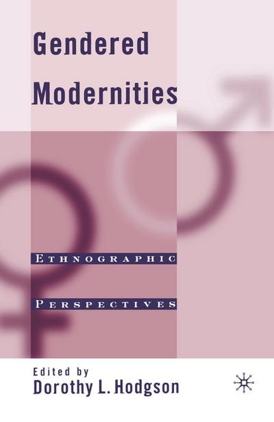 Gendered Modernities: Ethnographic Perspectives - D. Hodgson