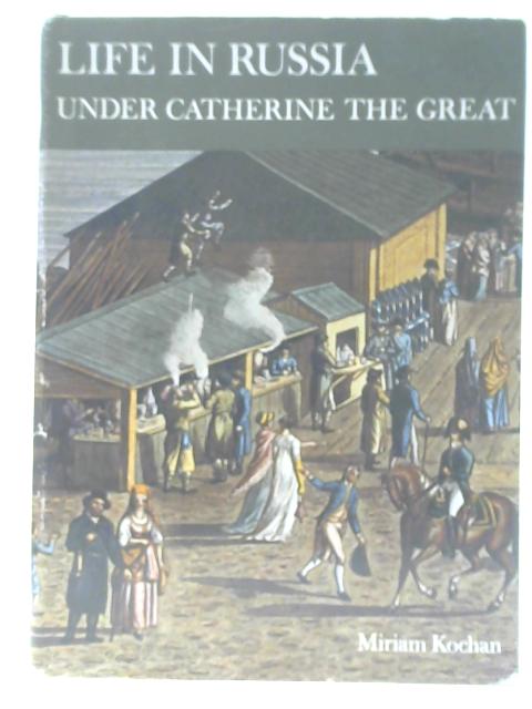 Life In Russia Under Catherine The Great by Miriam Kochan: Good (1969 ...