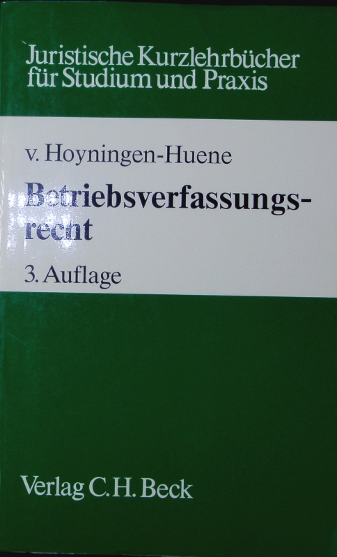 Betriebsverfassungsrecht. - Hoyningen-Huene, Gerrick von