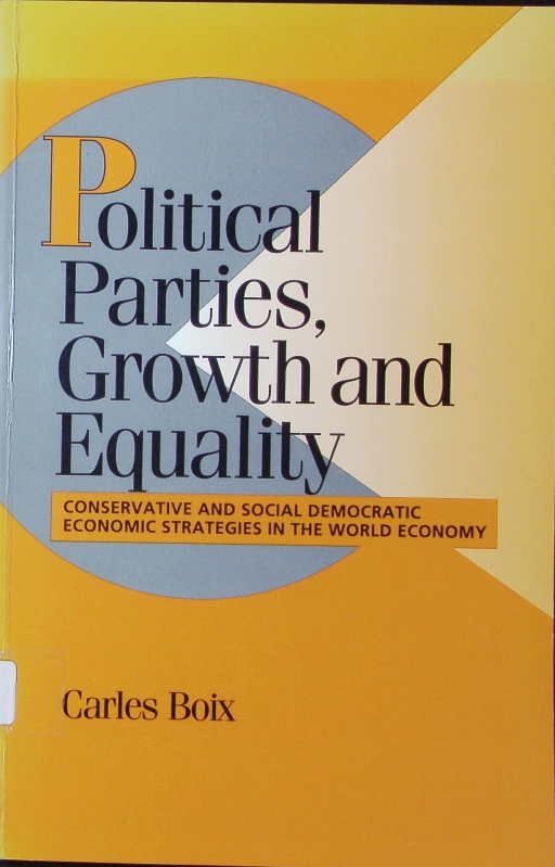 Political parties, growth and equality. Conservative and social democratic economic strategies in the world economy. - Boix, Carles