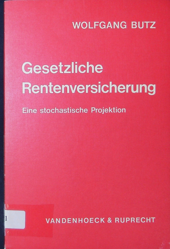 Gesetzliche Rentenversicherung. Eine stochastische Projektion. - Butz, Wolfgang