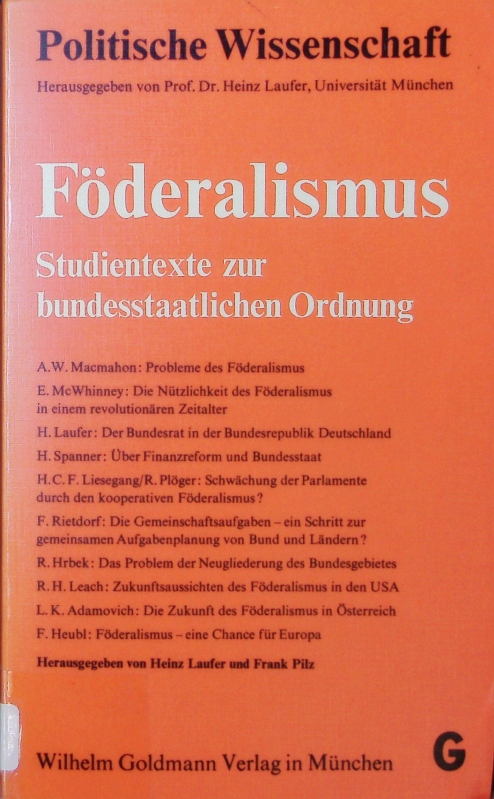 Föderalismus. Studientexte zur bundesstaatlichen Ordnung ; 10 Beiträge international bekannter Autoren. - Laufer, Heinz