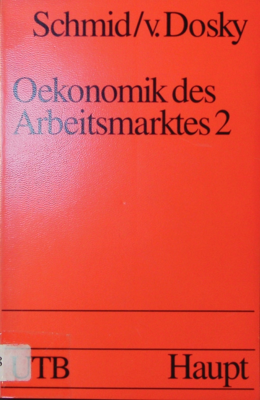 Ökonomik des Arbeitsmarktes. - Schmid, Hans