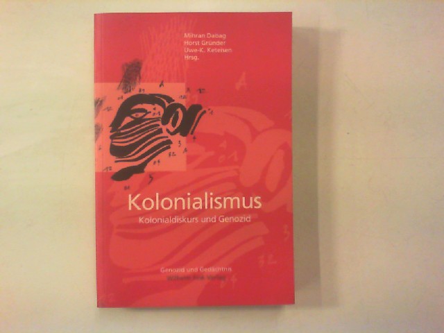 Kolonialismus. Kolonialdiskurs und Genozid. - Dabag, Mihran, Horst Gründer und Uwe-K. Ketelsen (Hg.)