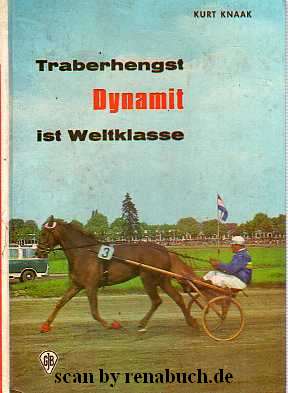 Traberhengst Dynamit ist Weltklasse - Knaak, Kurt