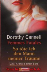 Femmes Fatales / So töte ich den Mann meiner Träume - Cannell, Dorothy