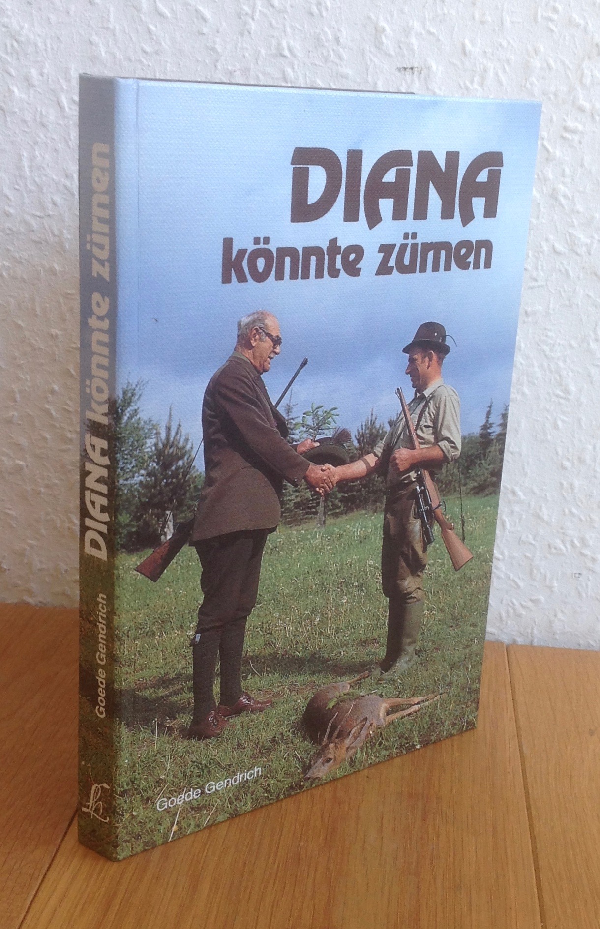 Diana könnte zürnen. Ein kritisches Buch für Gastjäger und Gastgeber. - Gendrich, Goede