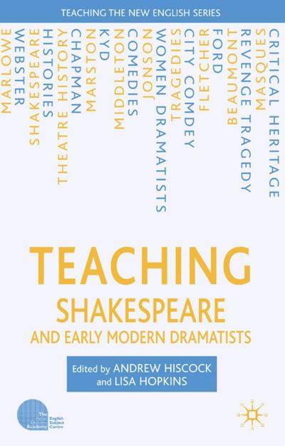 Teaching Shakespeare and Early Modern Dramatists - A. Hiscock