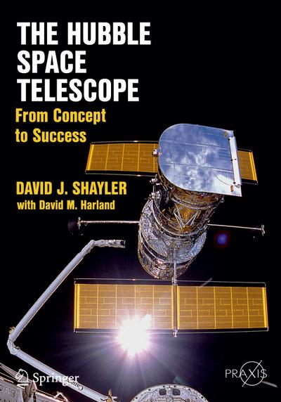 The Hubble Space Telescope : From Concept to Success - David M. Harland