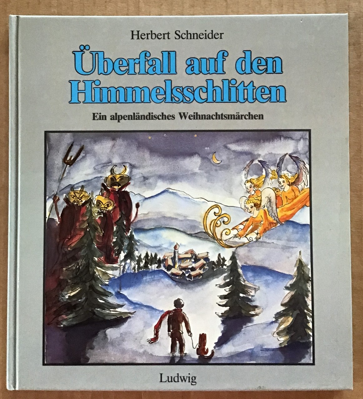 Überfall auf den Himmelsschlitten : Ein alpenländisches Weihnachtsmärchen. - Schneider, Herbert und Christine Gottloeber