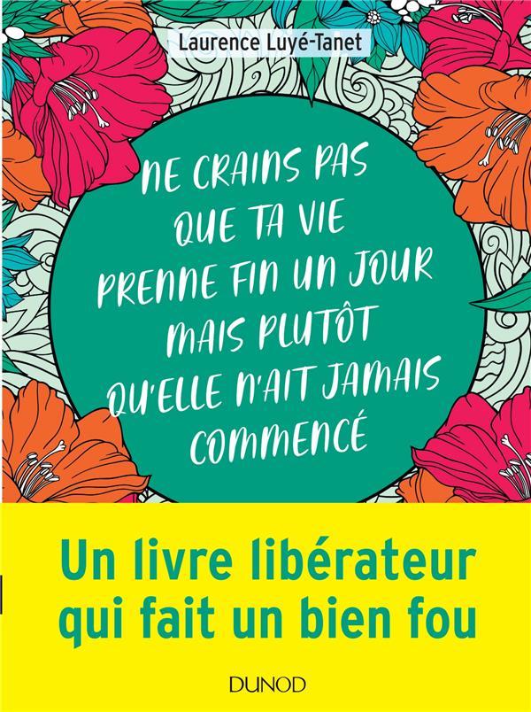 ne crains pas que ta vie prenne fin un jour mais plutôt qu'elle n'ait jamais commencé - Luye-Tanet, Laurence