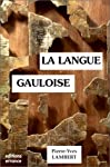 La langue gauloise: Description linguistique, commentaire d'inscriptions choisies - Lambert, Pierre-Yves