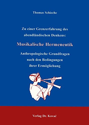 Musikalische Hermeneutik. Anthropologische Grundfragen nach den Bedingungen über Ermöglichung Anthropologische Grundfragen nach den Bedingungen . Forschungsergebnisse zur Philosophie) - Schieche, Thomas