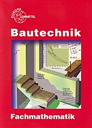 Bautechnik Fachmathematik mit Formelsammlung - Hansjörg Frey et al.
