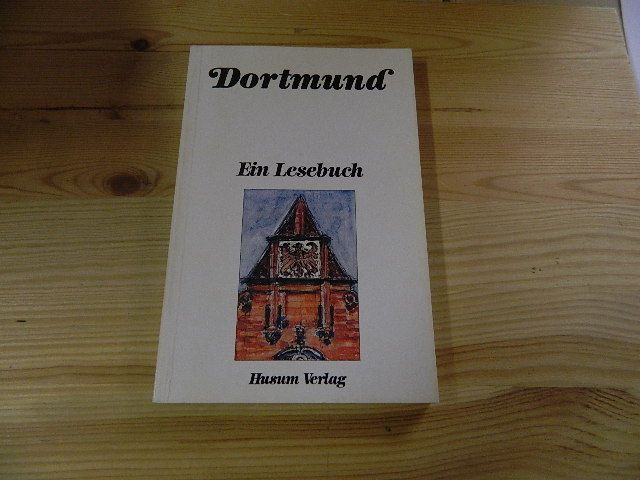 Dortmund : e. Lesebuch ; d. Stadt Dortmund einst u. jetzt in Sagen u. Geschichten, Erinnerungen u. Berichten, Briefen u. Gedichten. hrsg. von Diethard H. Klein. [Red.: Bücher-GmbH, Bayreuth. Textsammlung: Teresa Müller-Roguski] - Klein, Diethard H. (Herausgeber)