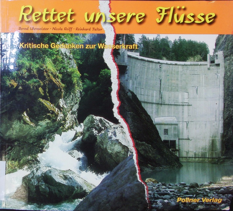 Rettet unsere Flüsse! Kritische Gedanken zur Wasserkraft. - Uhrmeister, Bernd