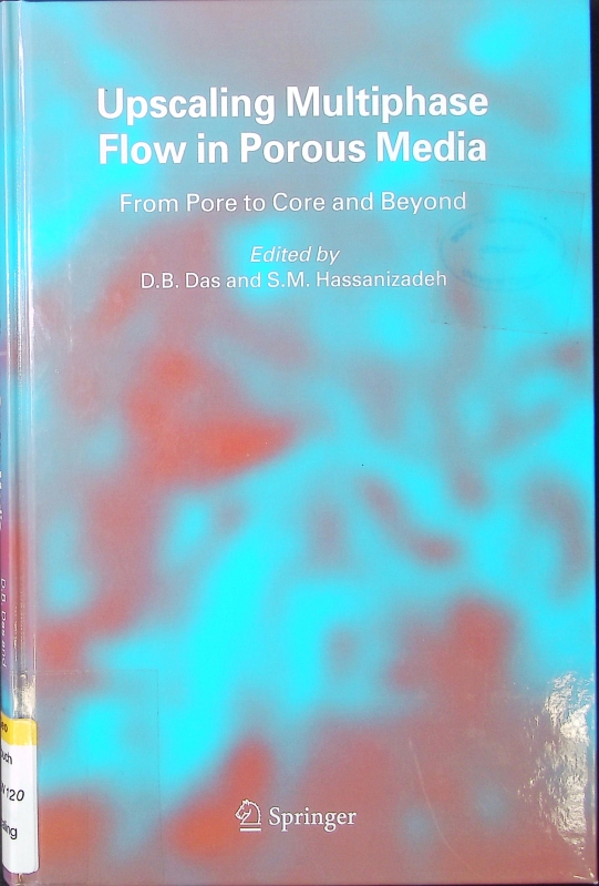 Upscaling multiphase flow in porous media. From pore to core and beyond ; Workshop held at the Delft University of Technology, Delft, The Netherlands, 23 - 25 June, 2003. - Das, Diganta Bhusan