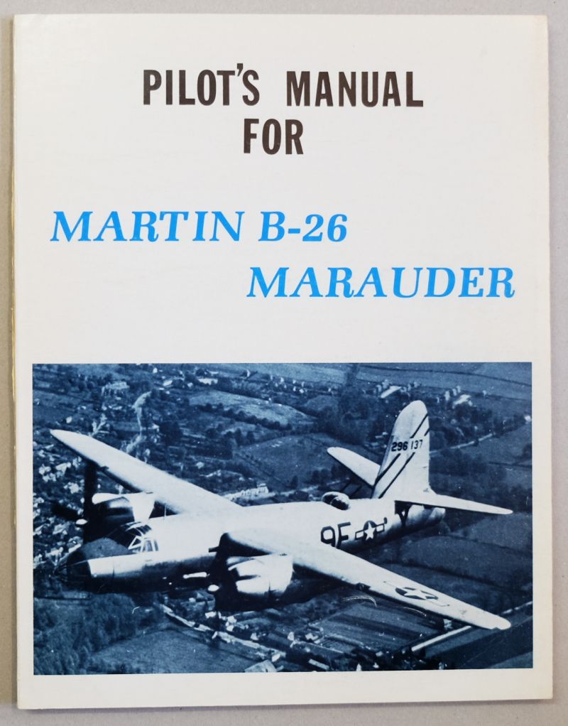 Pilot s flight operating instructions for Army models B-26B-1 and -26C, British Model Marauder II airplanes. Pilot's Manual for Martin B-26 Marauder.
