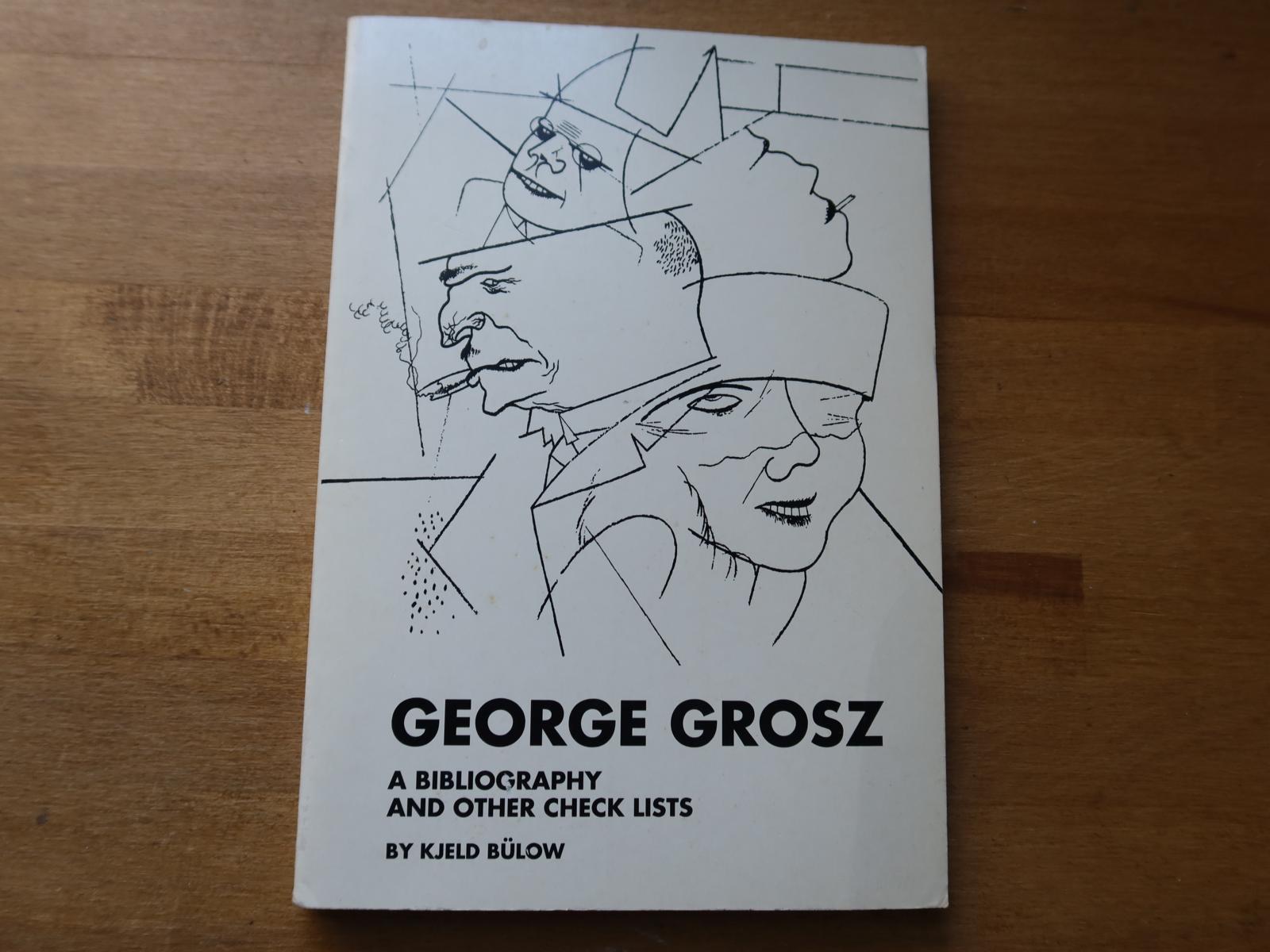 George Grosz - A Bibliography and other check lists. - Bülow, Kjeld