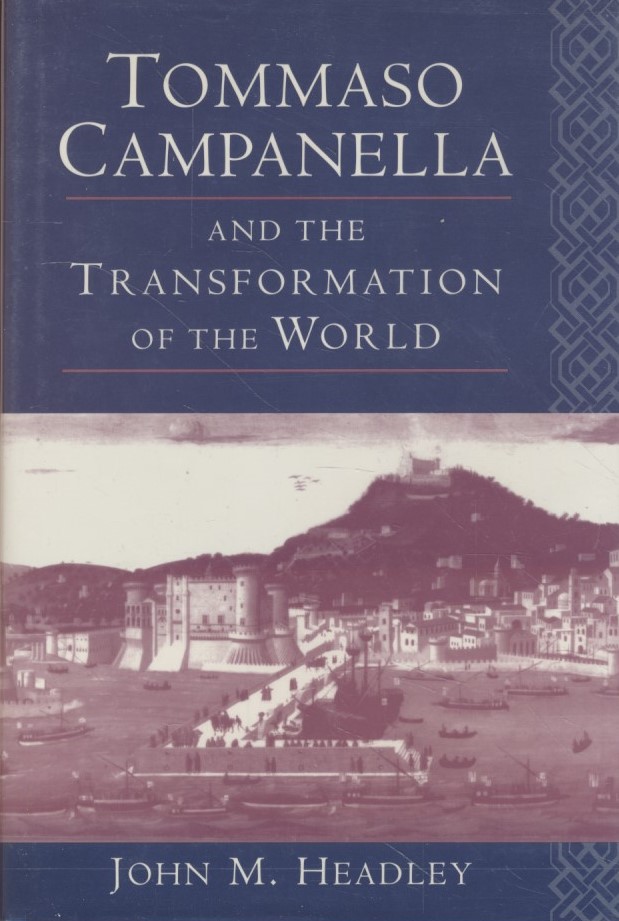 Tommaso Campanella and the Transformation of the World. Princeton Legacy Library (5242). - Headley, John M.